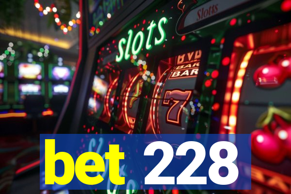 bet 228